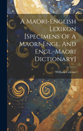 A Maori-english Lexikon [specimens Of A Maori-engl. And Engl.-maori Dictionary]