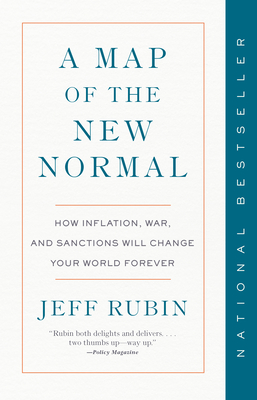 A Map of the New Normal: How Inflation, War, and Sanctions Will Change Your World Forever - Rubin, Jeff