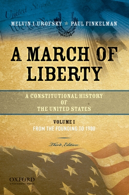 A March of Liberty: A Constitutional History of the United States, Volume 1: From the Founding to 1900 - Urofsky, Melvin, and Finkelman, Paul