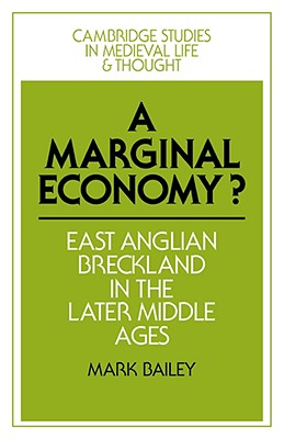 A Marginal Economy?: East Anglian Breckland in the Later Middle Ages - Bailey, Mark