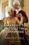 A Marquis To Protect The Governess: Mills & Boon Historical