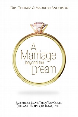 A Marriage Beyond the Dream: Experience More Than You Could Dream, Hope, or Imagine - Anderson, Thomas, and Anderson, Maureen