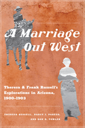 A Marriage Out West: Theresa and Frank Russell's Explorations in Arizona, 1900-1903