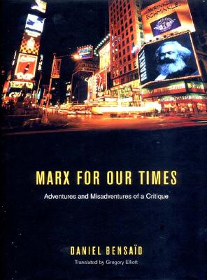 A Marx for Our Times: Adventures and Misadventures of a Critique - Bensaid, Daniel, EDI, and Elliott, Gregory (Translated by)