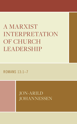 A Marxist Interpretation of Church Leadership: Romans 13:1-7 - Johannessen, Jon-Arild