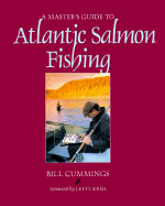 A Master's Guide to Atlantic Salmon Fishing - Cummings, Bill, and Kreh, Lefty (Foreword by)