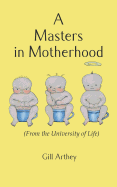 A Masters in Motherhood (from the University of Life)