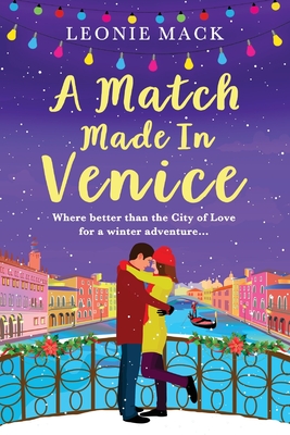 A Match Made in Venice: Escape with Leonie Mack for the perfect romantic novel - Leonie Mack