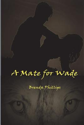 A Mate for Wade - Phillips, Brenda