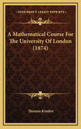 A Mathematical Course for the University of London (1874)