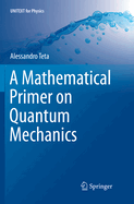 A Mathematical Primer on Quantum Mechanics