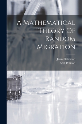 A Mathematical Theory Of Random Migration - Pearson, Karl, and Blakeman, John