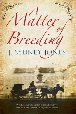A Matter of Breeding: A Mystery Set in Turn-of-the-Century Vienna - Jones, J. Sydney