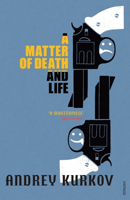 A Matter of Death and Life - Kurkov, Andrey, and Bird, George (Translated by)