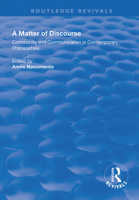 A Matter of Discourse: Community and Communication in Contemporary Philosophies - Nascimento, Ams (Editor)