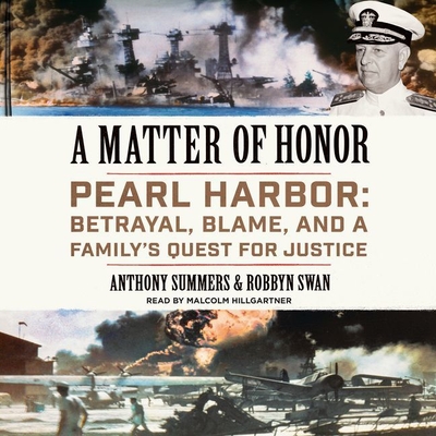 A Matter of Honor: Pearl Harbor: Betrayal, Blame, and a Family's Quest for Justice - Summers, Anthony, and Swan, Robbyn, and Hillgartner, Malcolm (Read by)