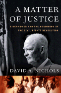 A Matter of Justice: Eisenhower and the Beginning of the Civil Rights Revolution