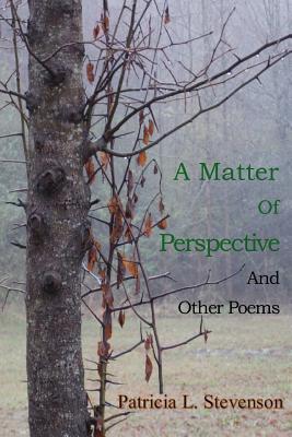 A Matter of Perspective: and Other Poems - Stevenson, Patricia L