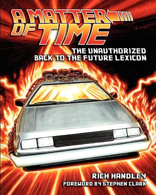 A Matter of Time: The Unauthorized Back to the Future Lexicon - Giachetti, Paul C, and Clark, Stephen (Introduction by)