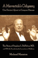 A Maverick's Odyssey: One Doctor's Quest to Conquer Disease: The Story of Stephen L. DeFelice, M.D. and Fim, the Foundation for Innovation I