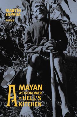 A Mayan Astronomer in Hell's Kitchen: Poems - Espada, Martn