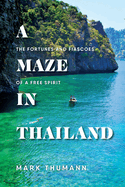 A Maze in Thailand: The Fortunes and Fiascoes of a Free Spirit