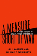 A Measure Short of War: A Brief History of Great Power Subversion