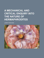 A Mechanical and Critical Enquiry Into the Nature of Hermaphrodites