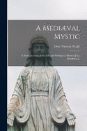 A Medival Mystic: A Short Account of the Life and Writings of Blessed John Ruysbroeck,