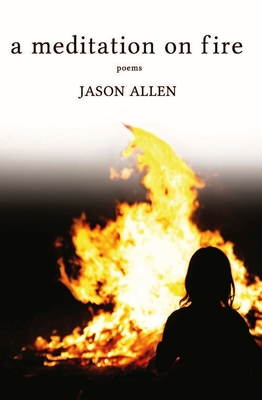 A Meditation on Fire: Poems - Allen, Jason