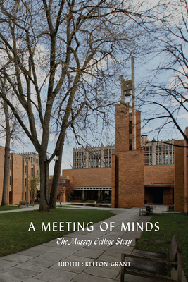 A Meeting of Minds: The Massey College Story - Grant, Judith Skelton