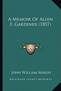 A Memoir Of Allen F. Gardiner (1857) - Marsh, John William