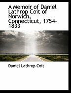 A Memoir of Daniel Lathrop Coit of Norwich, Connecticut, 1754-1833