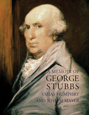 A Memoir of George Stubbs - Humphry, Ozias, and Mayer, Joseph, and Mould, Anthony (Editor)