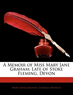 A Memoir of Miss Mary Jane Graham: Late of Stoke Fleming, Devon