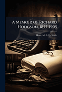 A Memoir of Richard Hodgson, 1855-1905