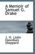 A Memoir of Samuel G. Drake