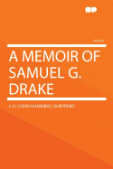 A Memoir of Samuel G. Drake