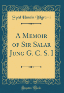 A Memoir of Sir Salar Jung G. C. S. I (Classic Reprint)