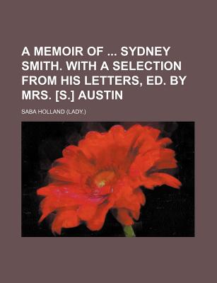 A Memoir of ... Sydney Smith. with a Selection from His Letters, Ed. by Mrs. [S.] Austin - Holland, Saba