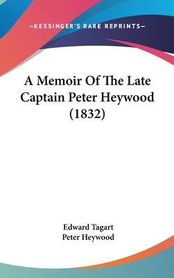 A Memoir Of The Late Captain Peter Heywood (1832) - Tagart, Edward, and Heywood, Peter