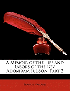 A Memoir of the Life and Labors of the REV. Adoniram Judson, Part 2