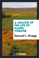 A Memoir of the Life of Daniel Webster