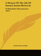 A Memoir of the Life of Samuel Austin Hitchcock: Of Brimfield, Massachusetts (1874)