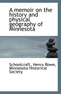 A Memoir on the History and Physical Geography of Minnesota