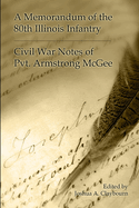 A Memorandum of the 80th Illinois Infantry: Civil War Notes of Pvt. Armgstrong McGee