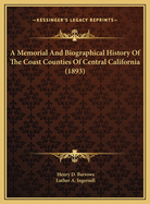 A Memorial And Biographical History Of The Coast Counties Of Central California (1893)