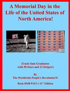 A Memorial Day in the Life of the United States of North America!: (Uncle Sam Graduates with 50 Stars and 13 Stripes!)