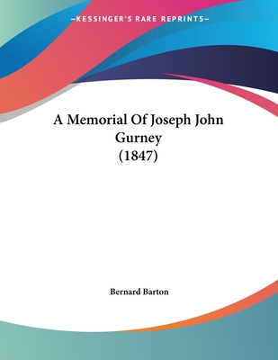 A Memorial of Joseph John Gurney (1847) - Barton, Bernard