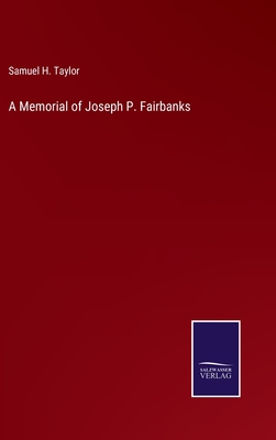 A Memorial of Joseph P. Fairbanks - Taylor, Samuel H